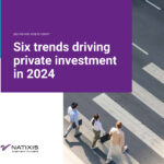 LES SIX TENDANCES DE L’INVESTISSEMENT EN ACTIFS PRIVÉS EN 2024